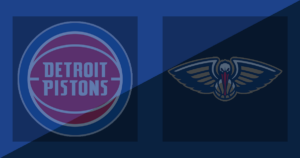 Detroit Pistons vs New Orleans Pelicans