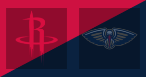Houston Rockets vs New Orleans Pelicans